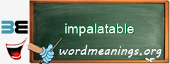 WordMeaning blackboard for impalatable